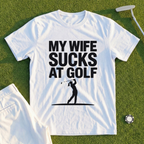My Wife Sucks At Golf Tee