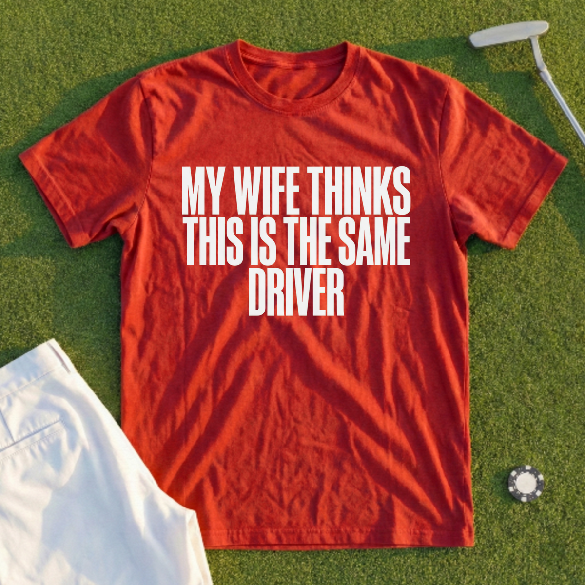 My Wife Thinks This Is The Same Driver Tee