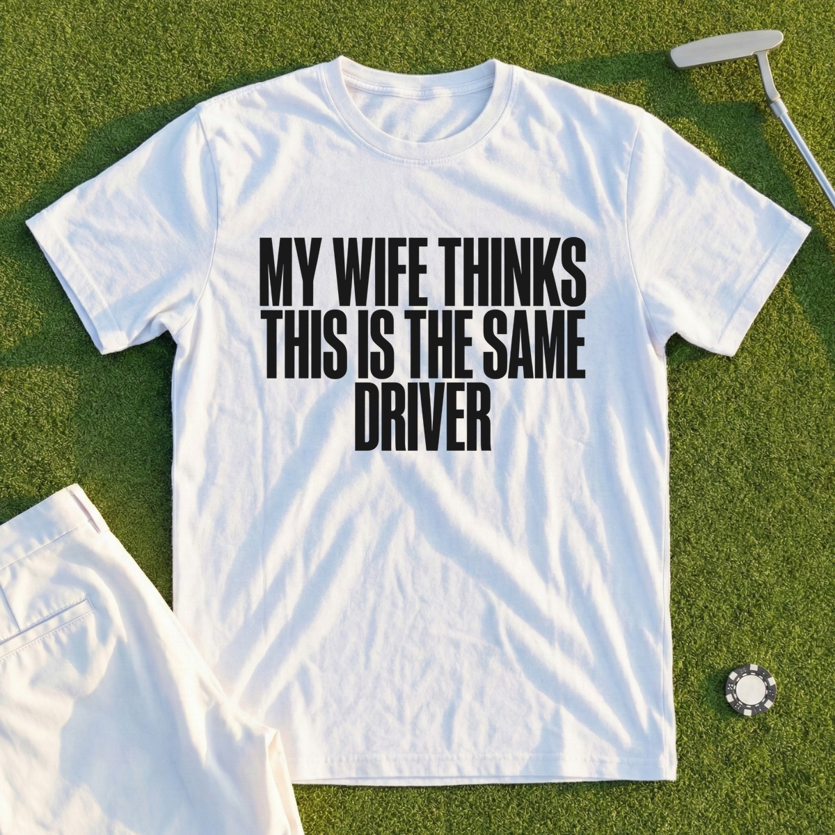 My Wife Thinks This Is The Same Driver Tee