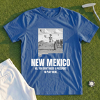 New Mexico No You Don't Need A Passport To Play Here Tee