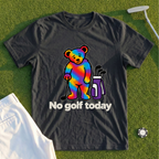 No Golf Today Bear Tee