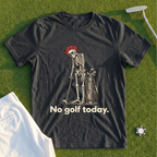 No Golf Today Skeleton Tee