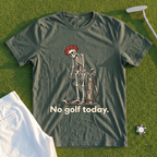 No Golf Today Skeleton Tee