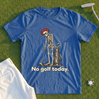No Golf Today Skeleton Tee