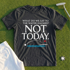 Not Today Tee