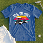 Objects In Mirror Are The Group Behind Us Tee