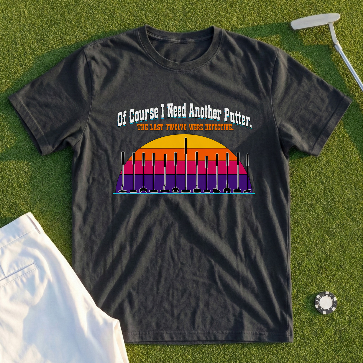 Of Course I Need Another Putter Tee