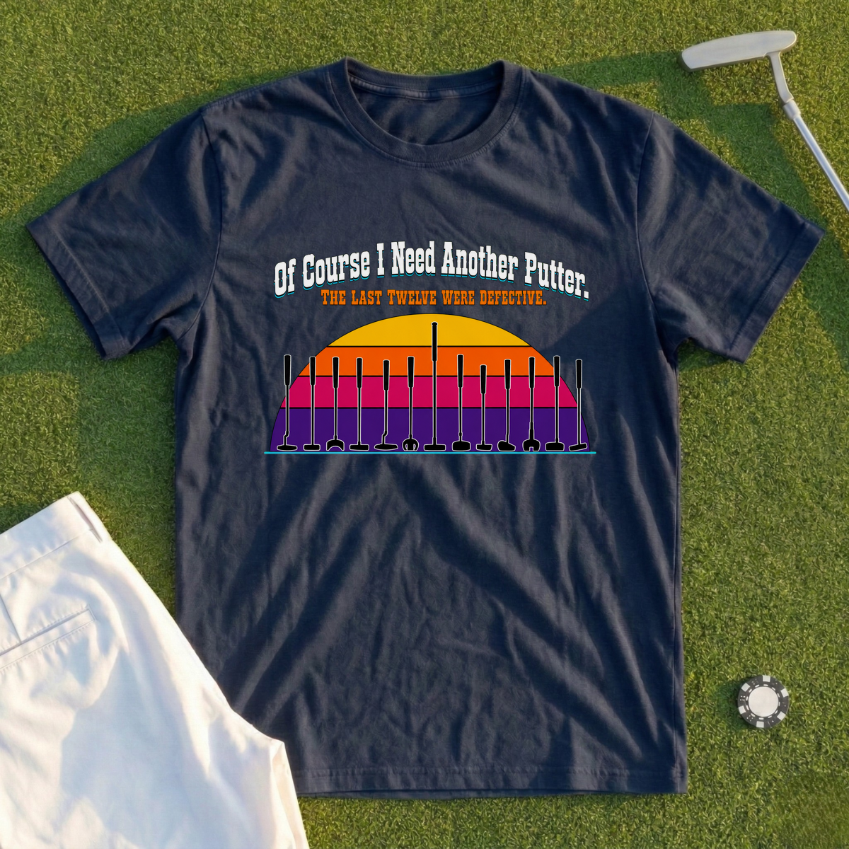 Of Course I Need Another Putter Tee