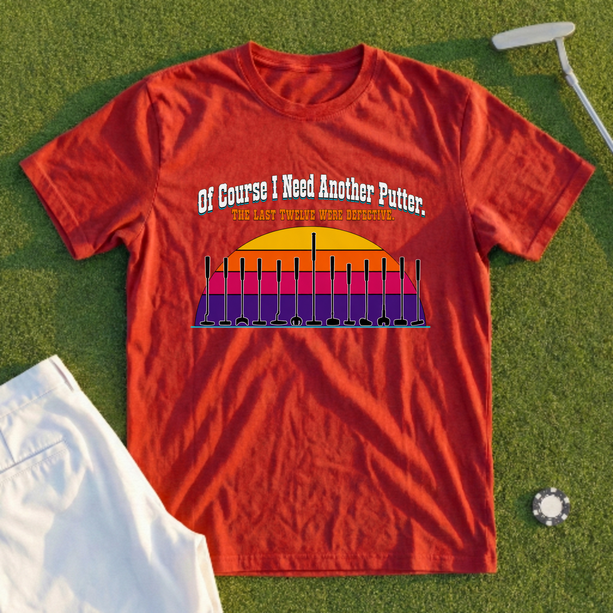 Of Course I Need Another Putter Tee