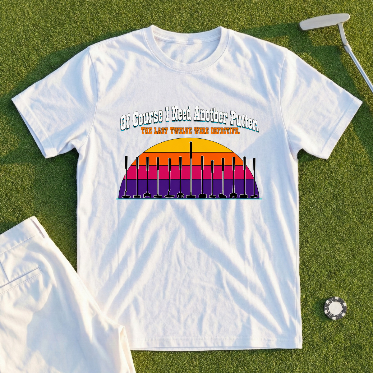 Of Course I Need Another Putter Tee