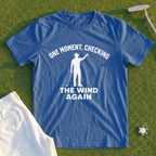 One Moment Checking The Wind Again Tee
