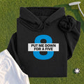 Put Me Down For a Five Hoodie