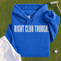 RIGHT CLUB THOUGH Hoodie