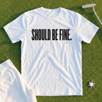 Should Be Fine Tee