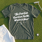 So I've Got That Goin' For Me Tee