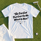 So I've Got That Goin' For Me Tee