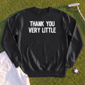 Thank You Very Little Sweatshirt