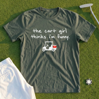 The Cart Girl Thinks I'm Funny Tee
