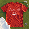 The Cart Girl Thinks I'm Funny Tee