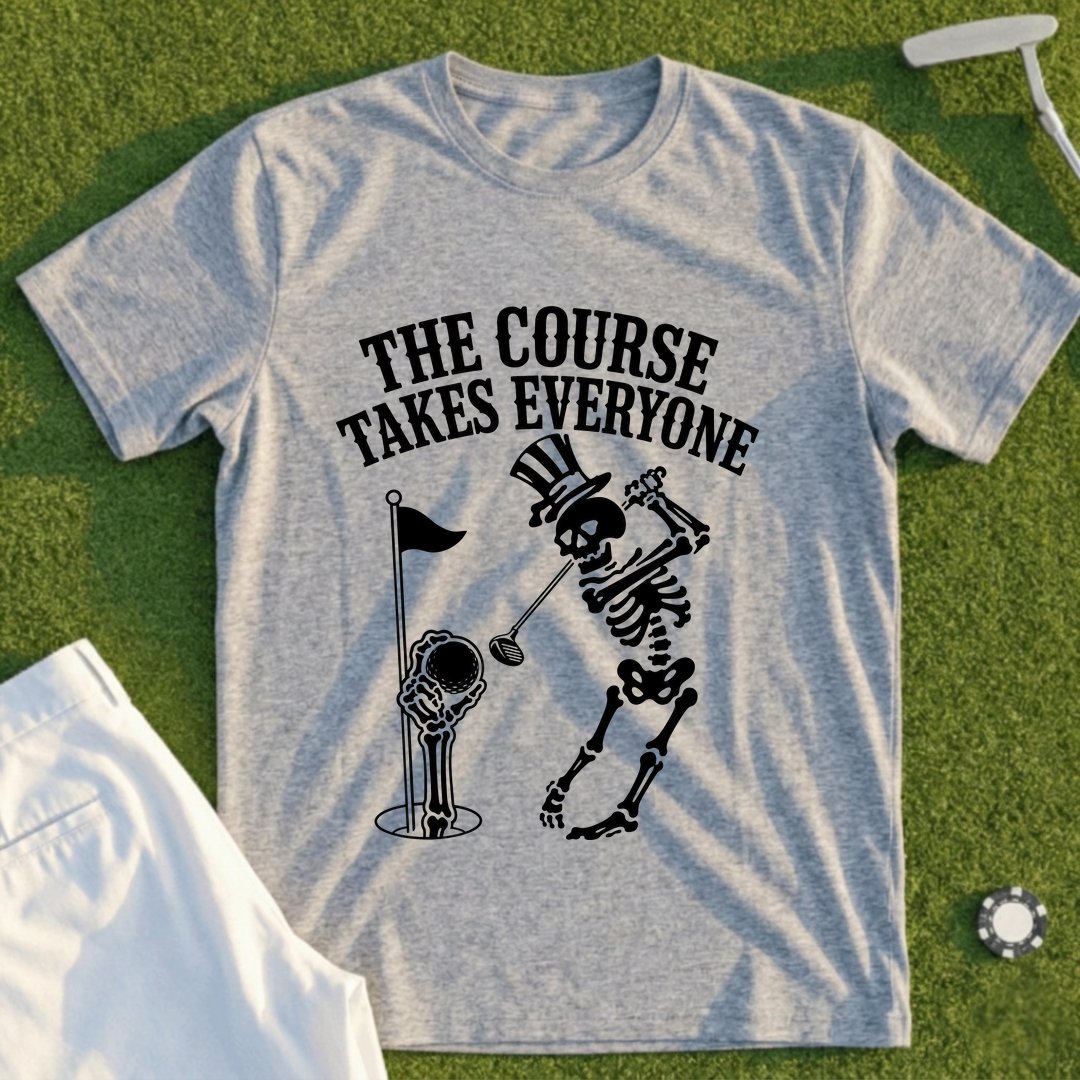 The Course Takes Everyone Tee