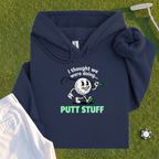 Thought We Were Doing Putt Stuff Hoodie