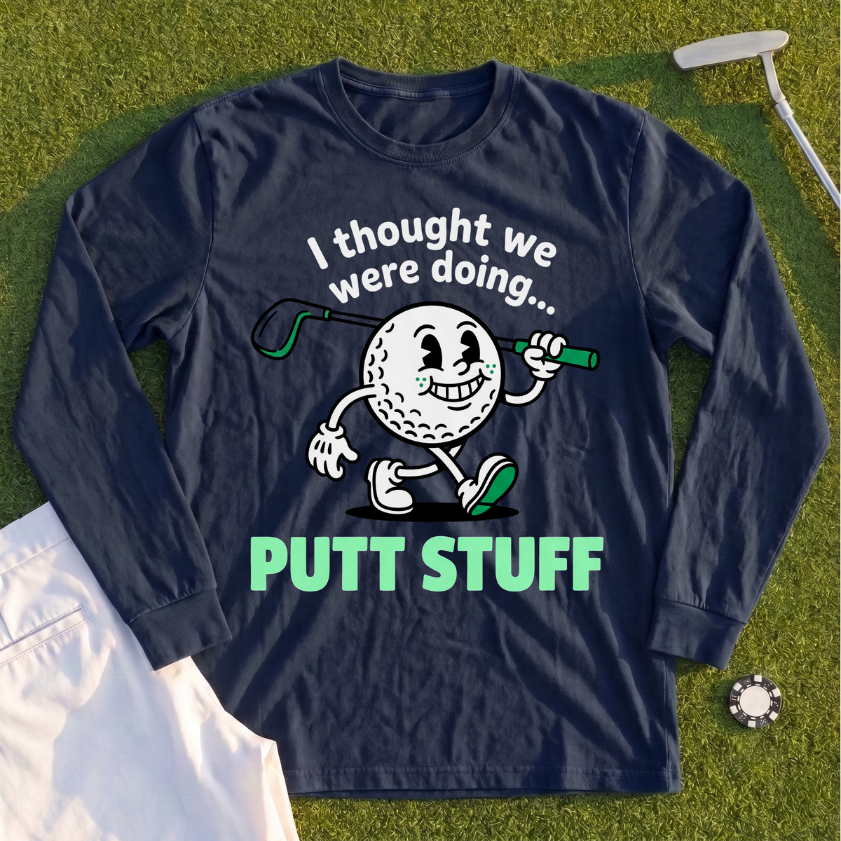 Thought We Were Doing Putt Stuff Long Sleeve Tee