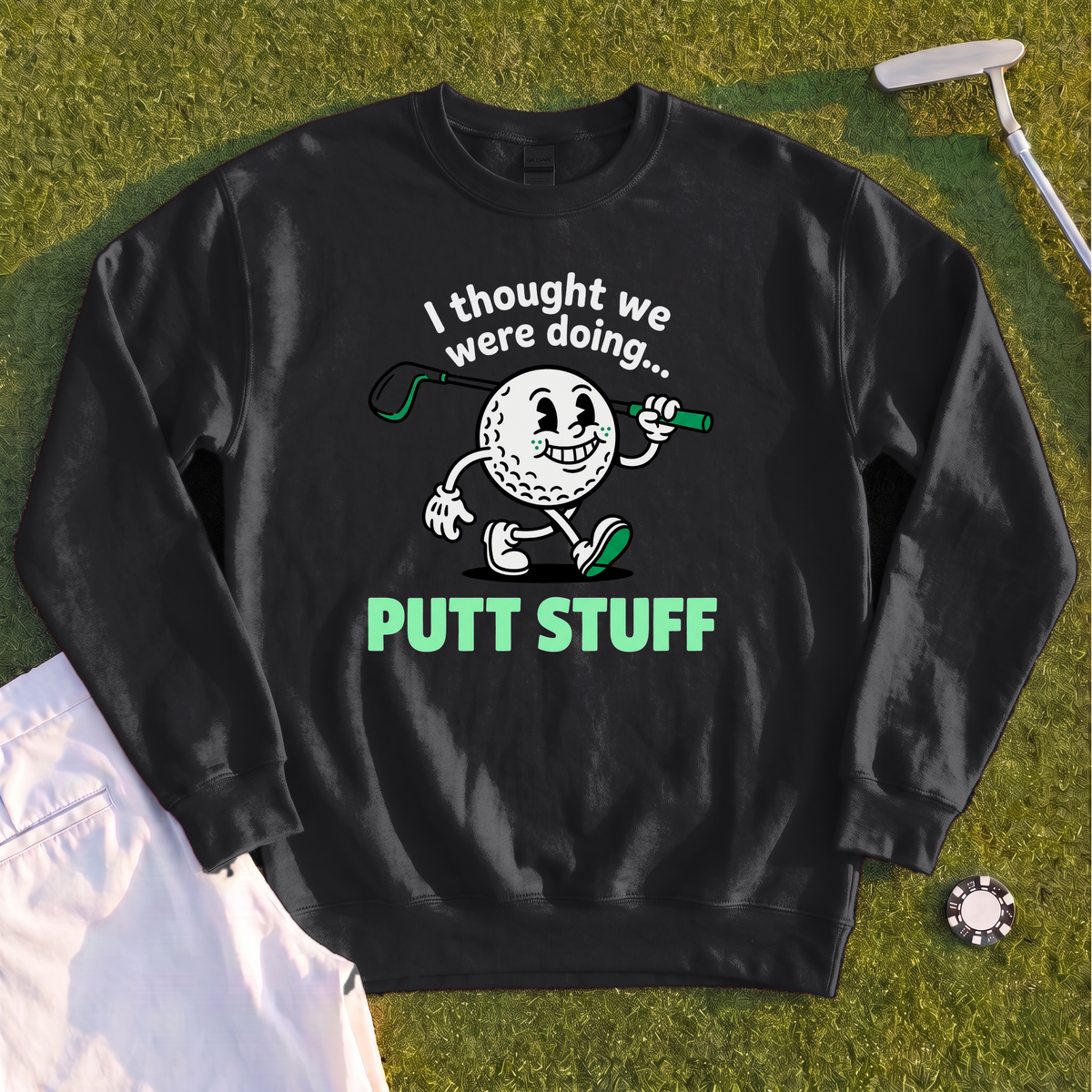 Thought We Were Doing Putt Stuff Sweatshirt