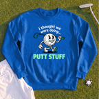Thought We Were Doing Putt Stuff Sweatshirt
