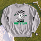 Thought We Were Doing Putt Stuff Sweatshirt