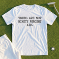 Trees Are Not Ninety Percent Air Tee