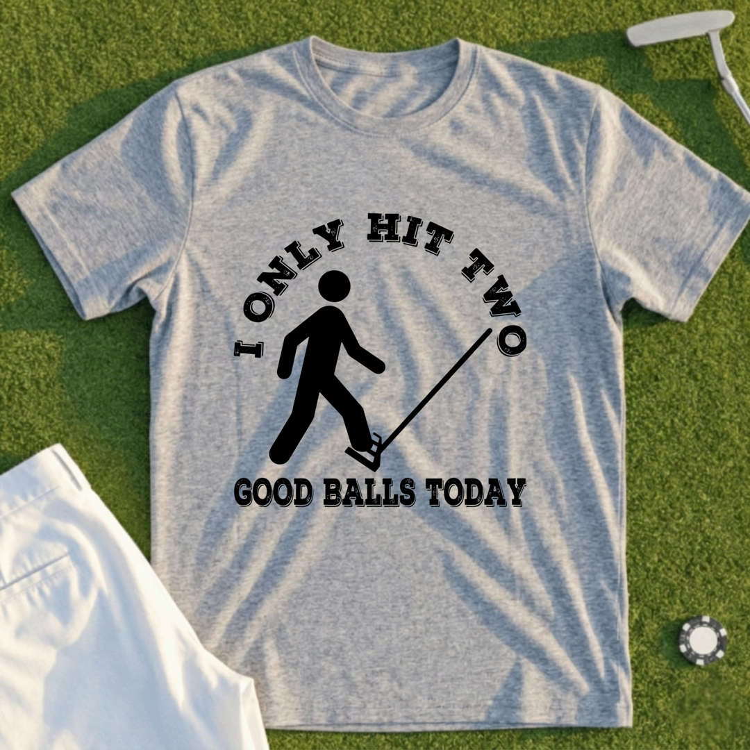 Two Good Balls Today Tee