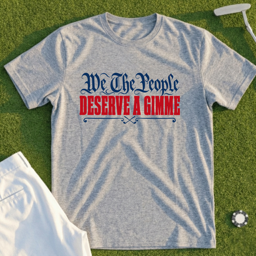 We The People Deserve A Gimme Tee