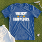 Whiskey Then Wedges Tee
