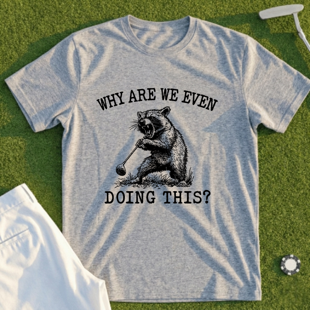 Why Are We Even Doing This Tee