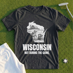 Wisconsin Not During The Game Tee