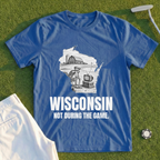 Wisconsin Not During The Game Tee