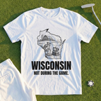 Wisconsin Not During The Game Tee