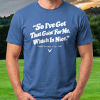 So I've Got That Goin' For Me Tee worn on the golf course, Royal