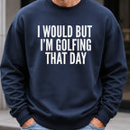 I Would But I'm Golfing Sweatshirt worn, Navy