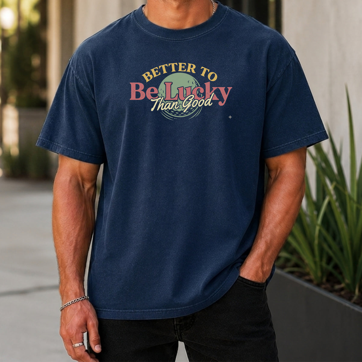 Better To Be Lucky Than Good Premium Tee worn, True Navy