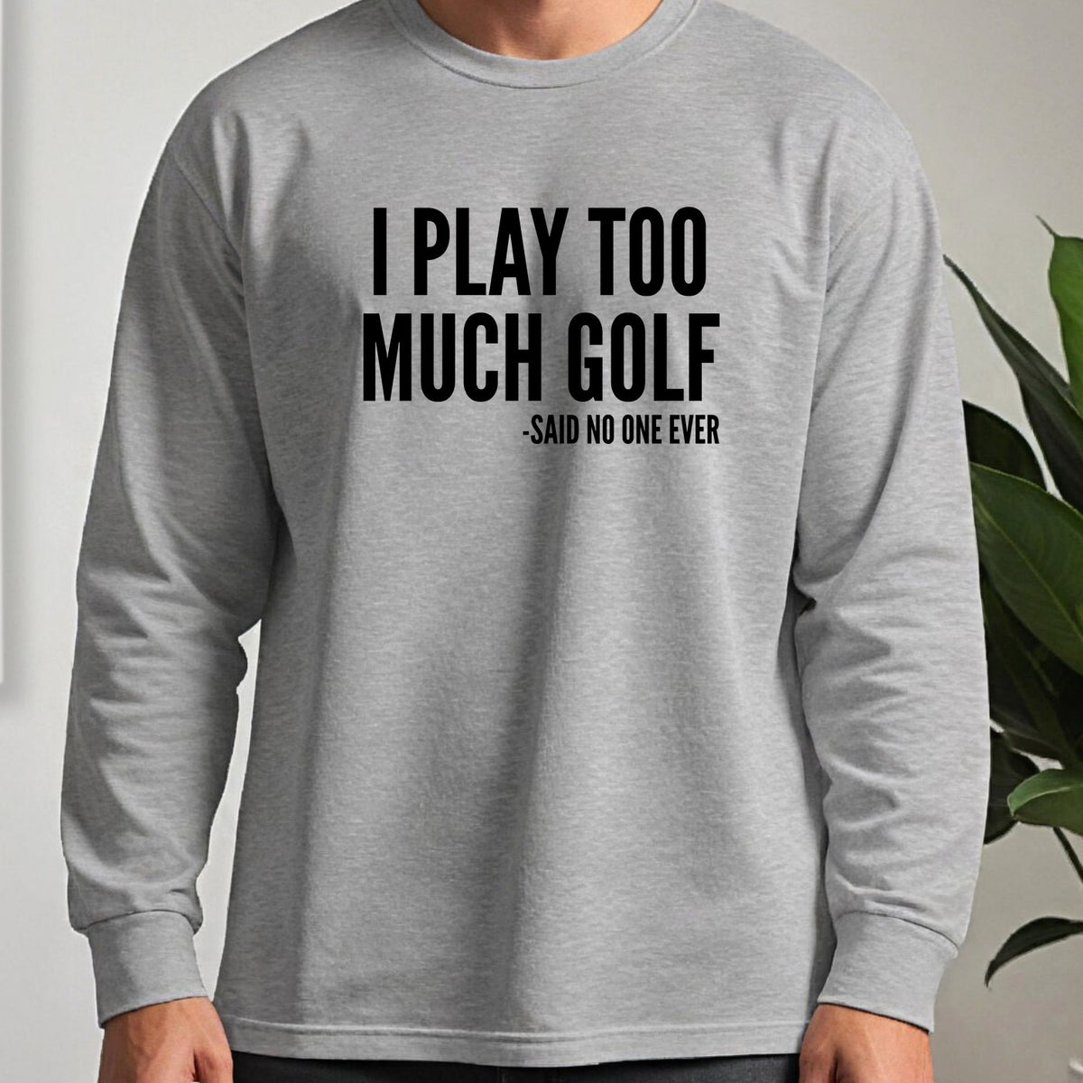 I Play Too Much Golf Long Sleeve Tee worn, Sport Grey