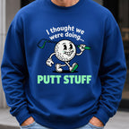 Thought We Were Doing Putt Stuff Sweatshirt worn, Royal
