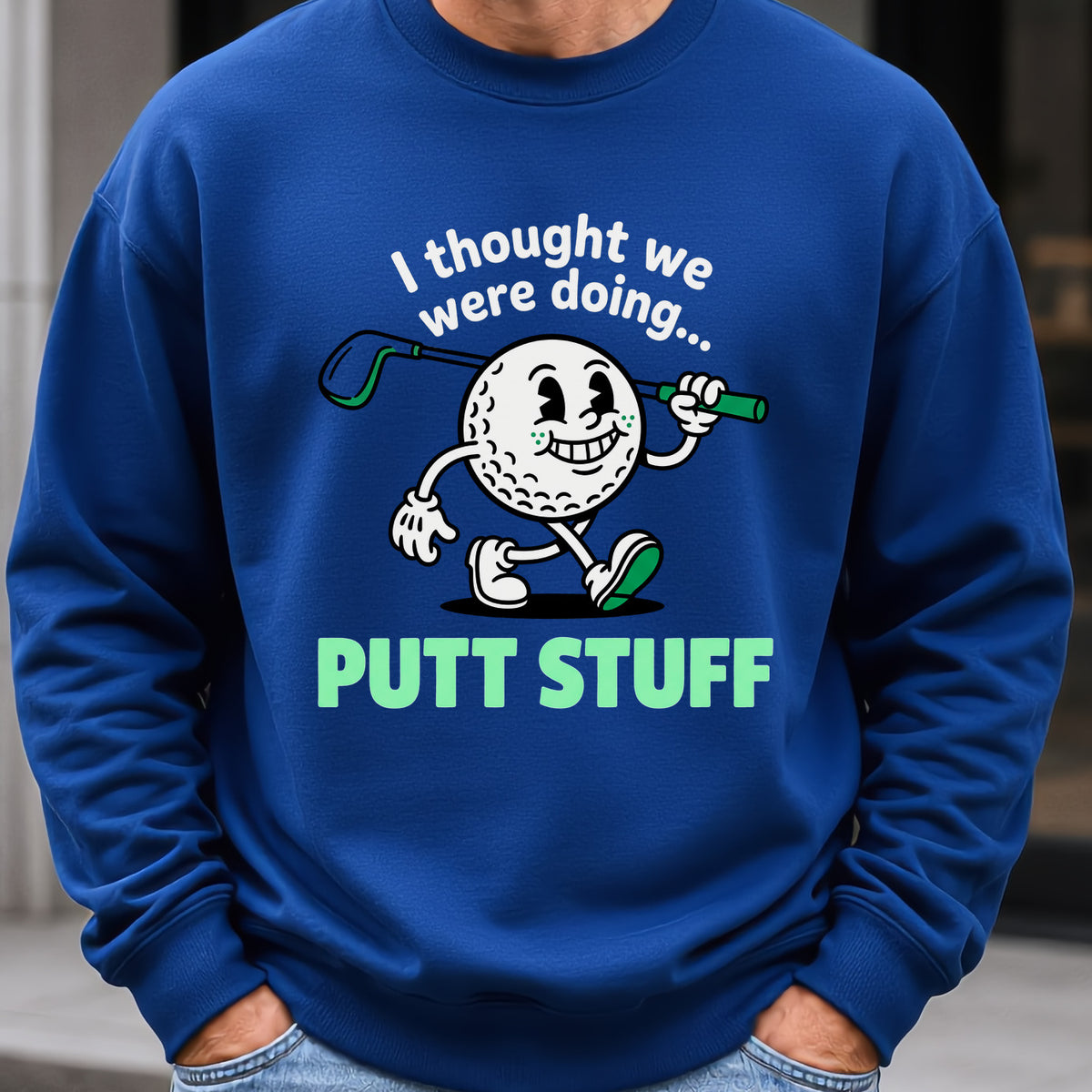 Thought We Were Doing Putt Stuff Sweatshirt worn, Royal