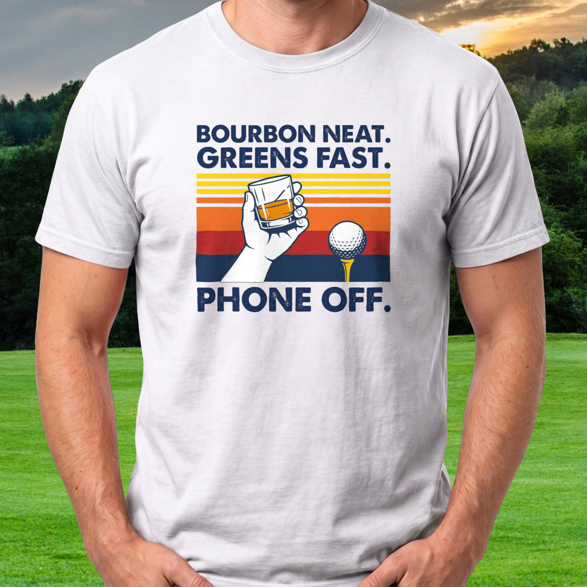 Bourbon Neat. Greens Fast. Phone Off Tee worn on the golf course, White