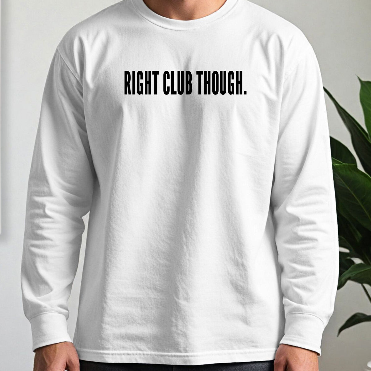 RIGHT CLUB THOUGH Long Sleeve Tee worn, White