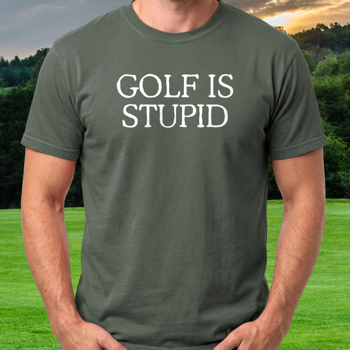 Golf Is Stupid Tee worn on the golf course, Military Green