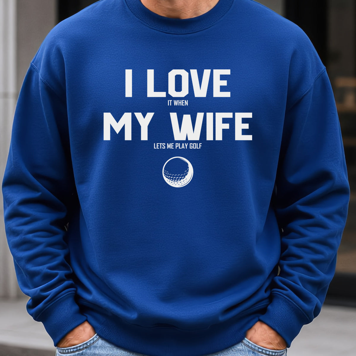 I Love My Wife Sweatshirt worn, Royal