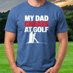 My Dad Cheats At Golf Tee worn on the golf course, Royal