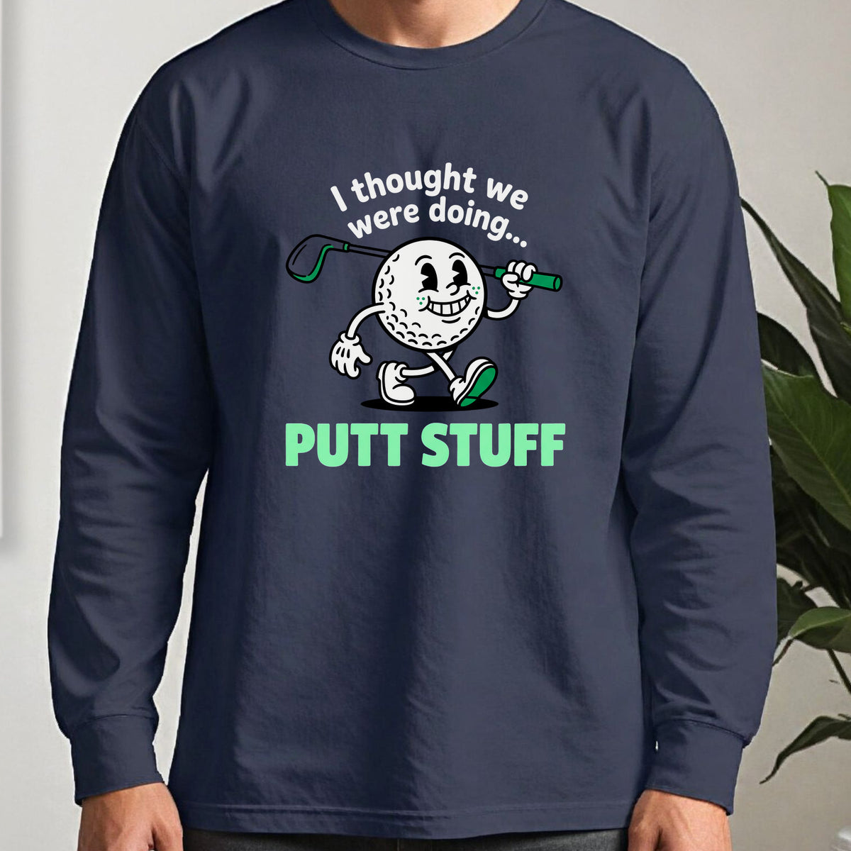 Thought We Were Doing Putt Stuff Long Sleeve Tee worn, Navy