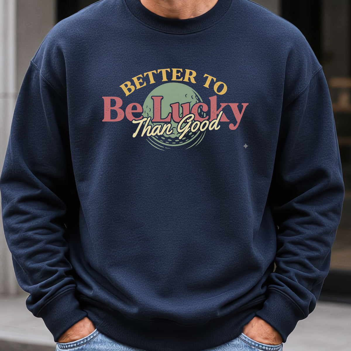 Better To Be Lucky Than Good Sweatshirt worn, Navy